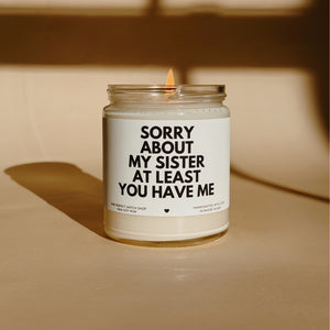 Sorry about my sister at least you have me