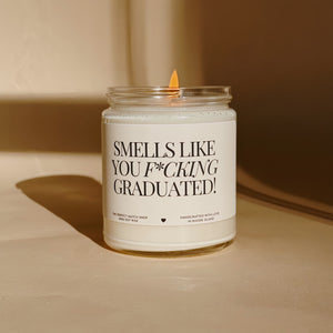 Smells like you fucking graduated