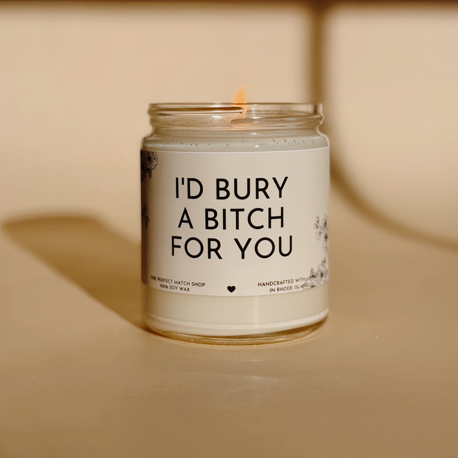 I'd bury a bitch for you