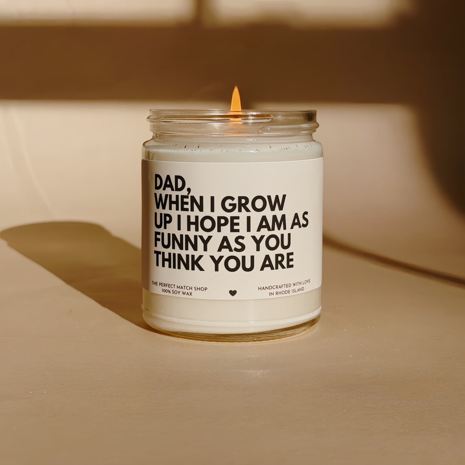 Dad when I grow up I hope I'm as funny as you think you are