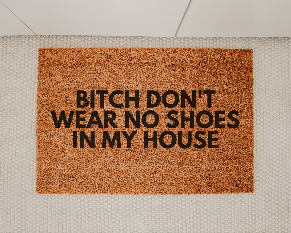 Bitch don't wear no shoes in my house