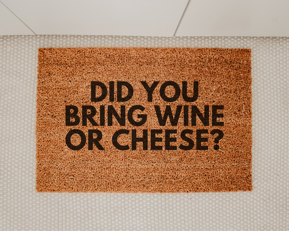 Did you bring wine or cheese?