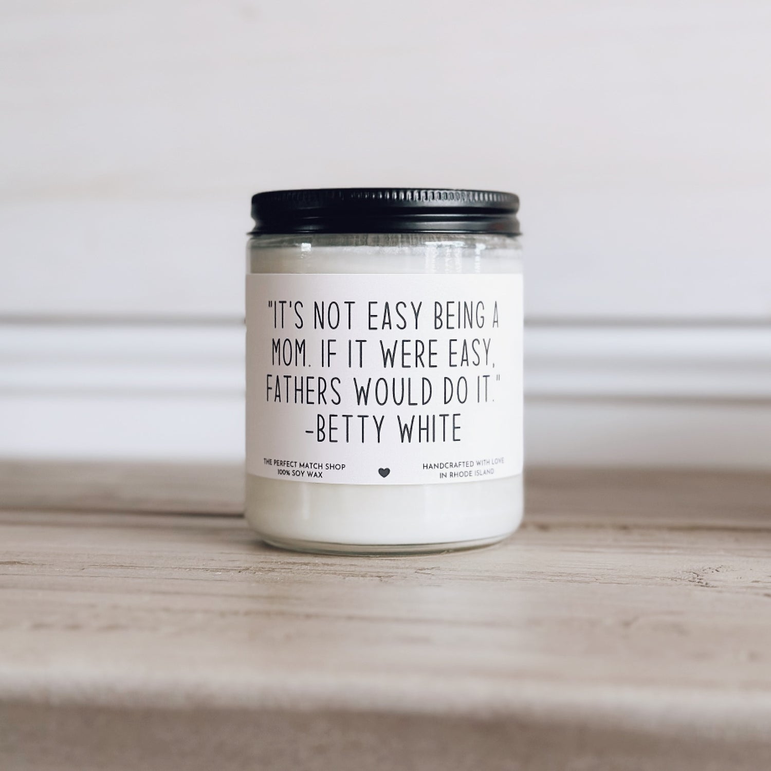 "It's not easy being a mom. If it were easy, fathers would do it" -Betty White