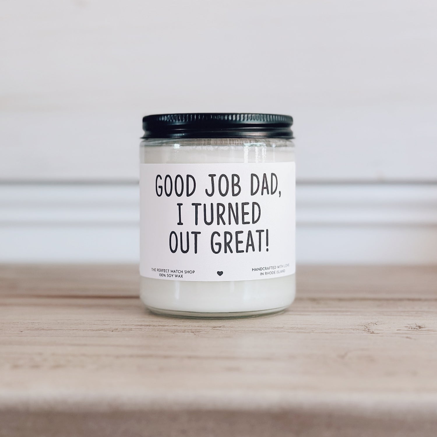 Good job dad, I turned out great!