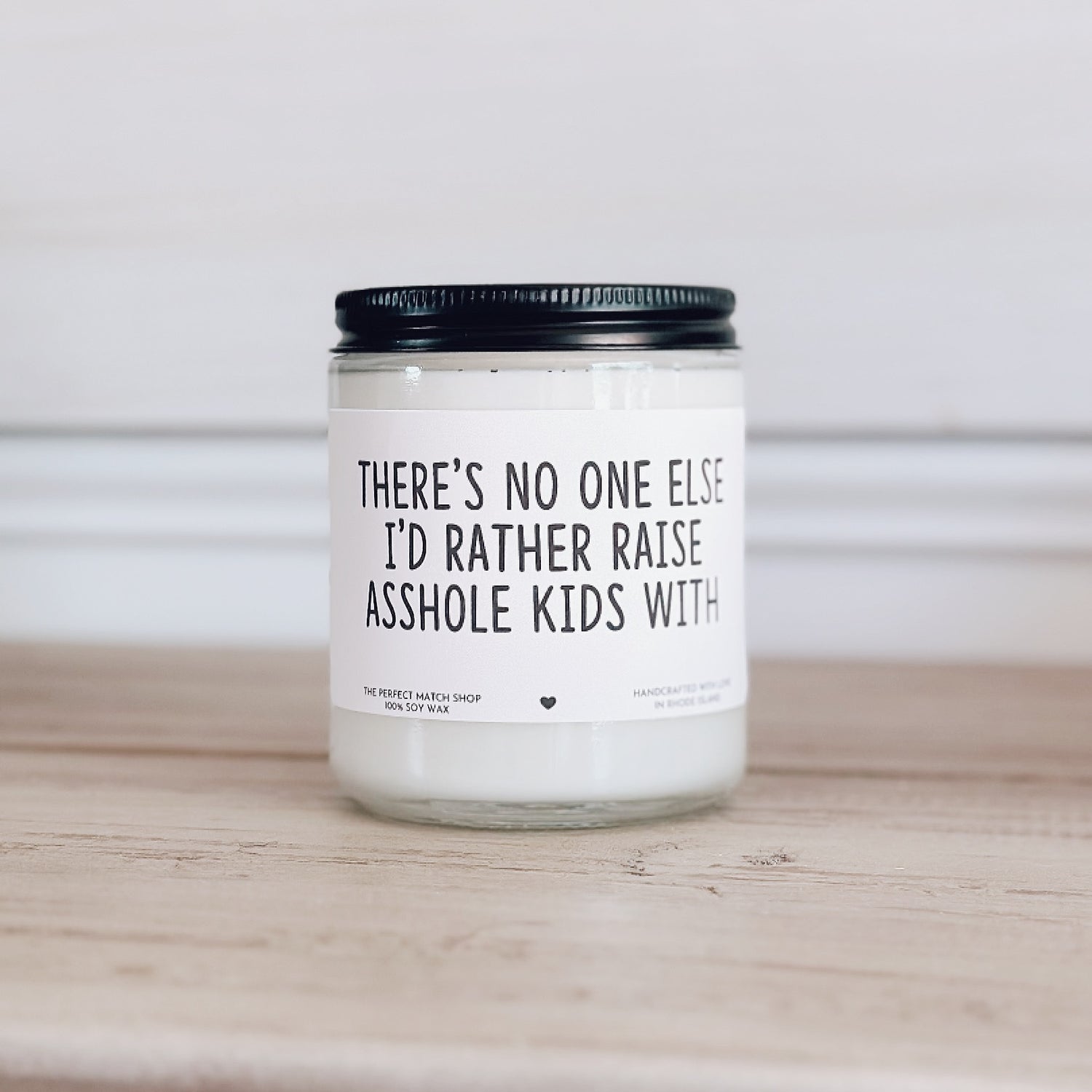 There's no one else I'd rather raise asshole kids with