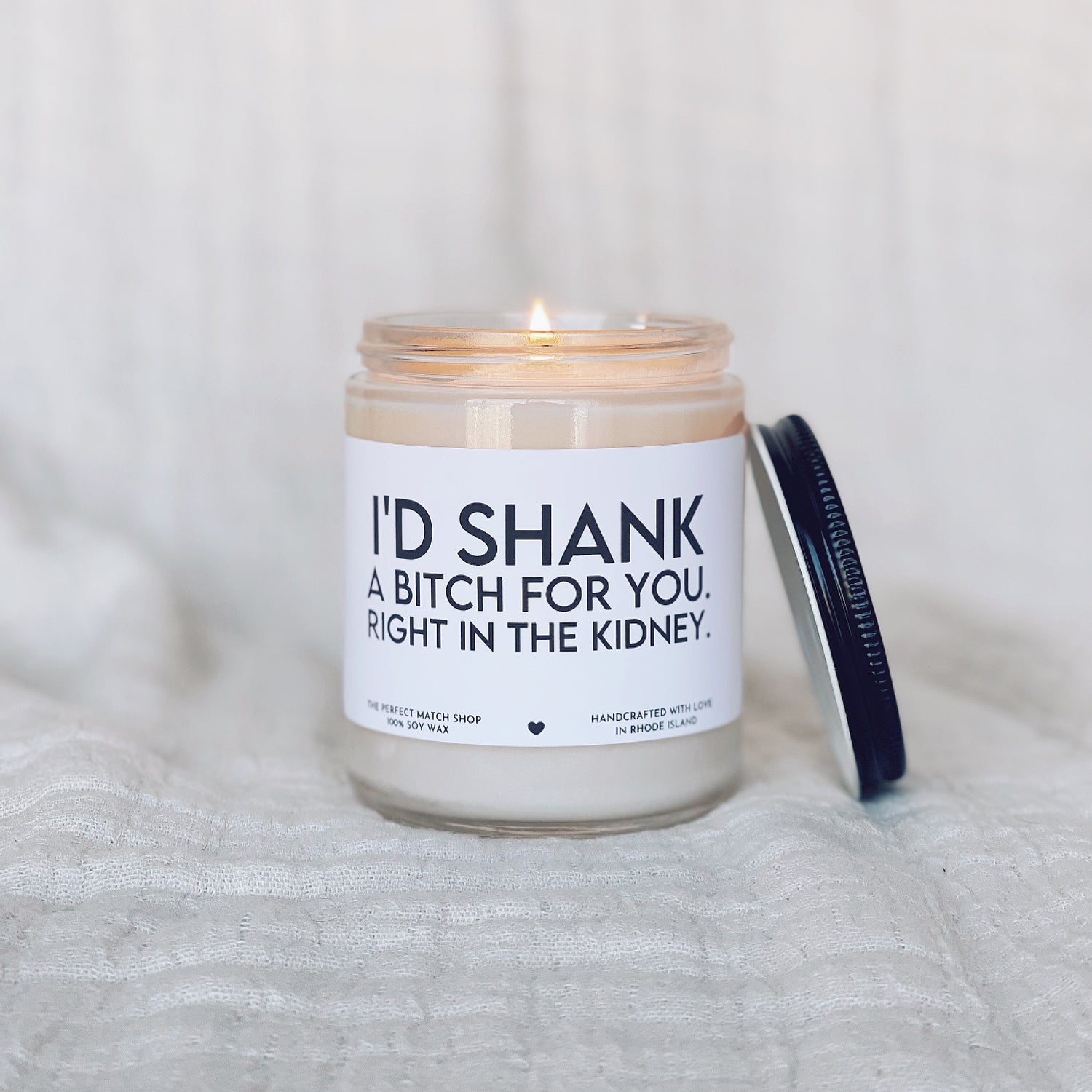 I'd shank a bitch for you