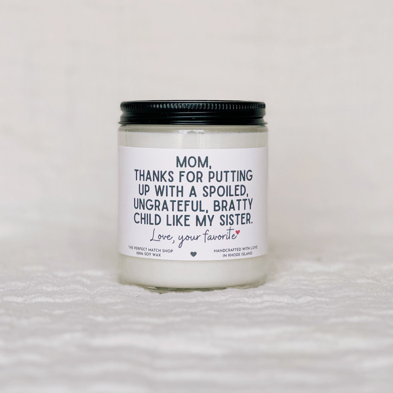 Mom thanks for putting up with a spoiled, ungrateful, bratty child like my sister